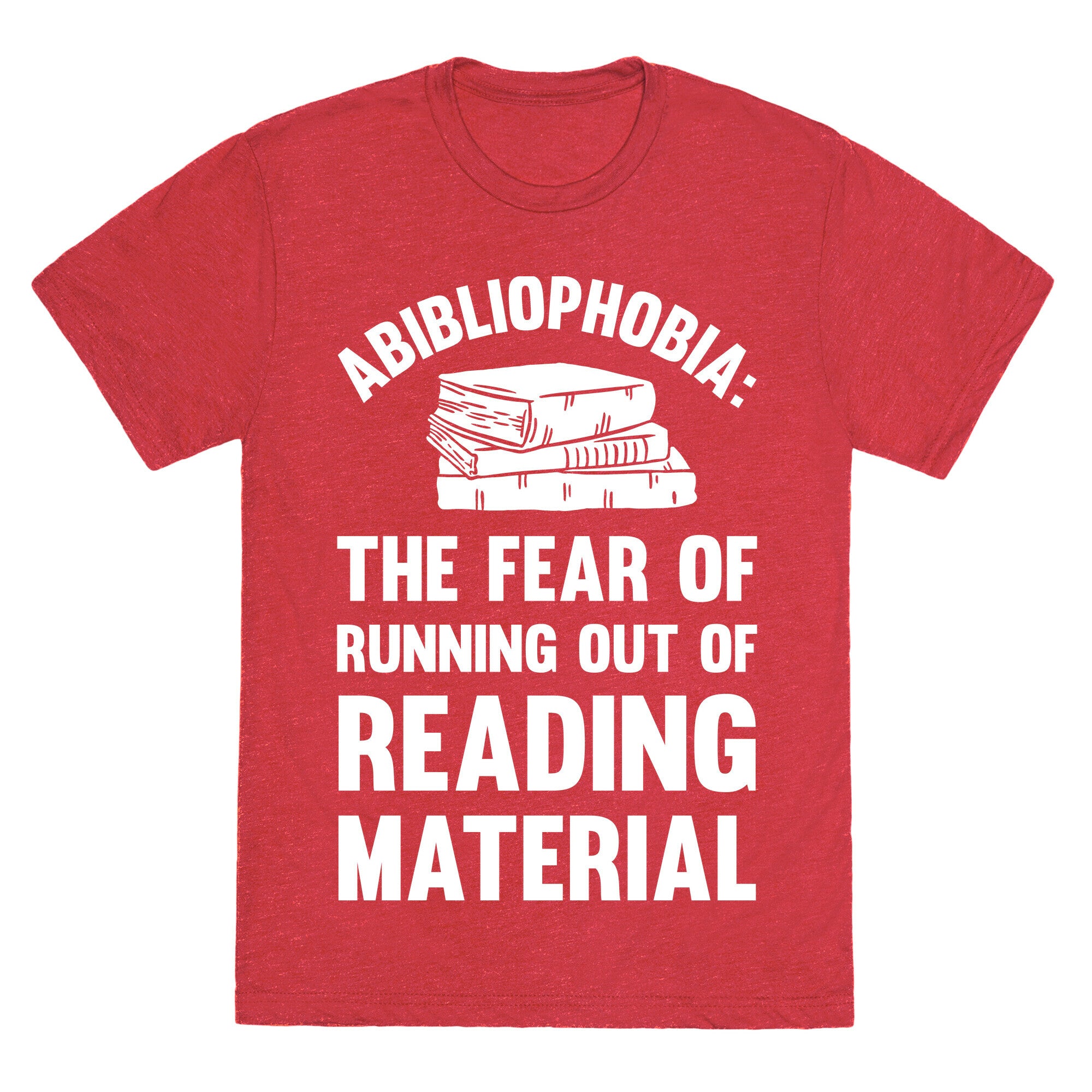 Abibliophobia: The Fear Of Running Out Of Reading Material Unisex Triblend Tee